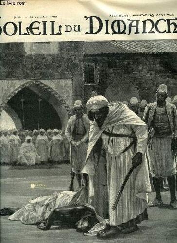 Soleil Du Dimanche N° 3 - La Fin De L Insurrection Au Maroc - L Exécution D Un Chef Rebelle Devant Le Sultan, Souhaits Du Jour De L An Par André Theuriet, Delhi, La Capitale Des Grands Mongols, La(...)