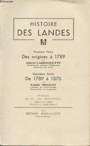 Histoire Des Landes : 1re Partie : Des Origines À 1789 - 2e Partie : De 1789 À 1870