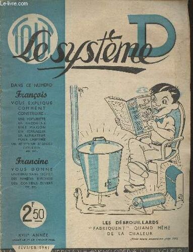 Le Système D Xviie Année- N°67- Février 1941-Sommaire: Comment Construire: Une Voiturette, Un Gazogène, Une Maison, Un Poulailler, Un Aspirateur Pour Cheminée, Un Récepteur D Ondes Courtes- Francine(...)