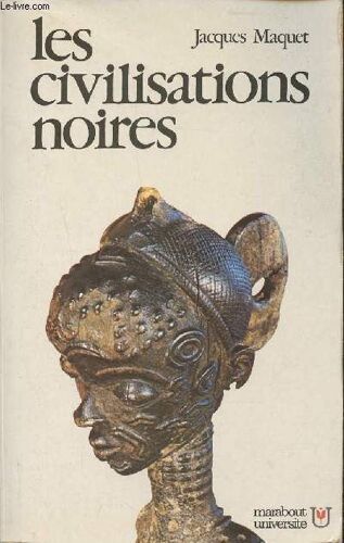 Les Civilisations Noires- Histoire; Techniques, Arts, Sociétés