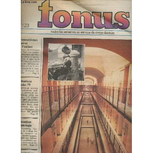 Tonus N°123- 15 Mars 1979-Sommaire: Traumatismes Dentaires Chez L Enfant- Cotisations Ordinales 79- Convention Et Déontologie- Ses Patients: Des Prisonniers- Fresnes, Fabrique Nationale Des Prothèses(...)