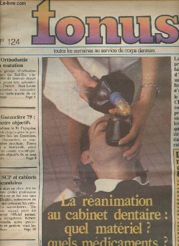 Tonus N°124- 22 Mars 1979-Sommaire: Orthodontie En Mutation- Garacière 79: 4 Objectifs- Scp Et Cabinets Secondaires- La Réanimation Au Cabinet Dentaire: Quel Matériel? Quels Médicaments? -Etc.