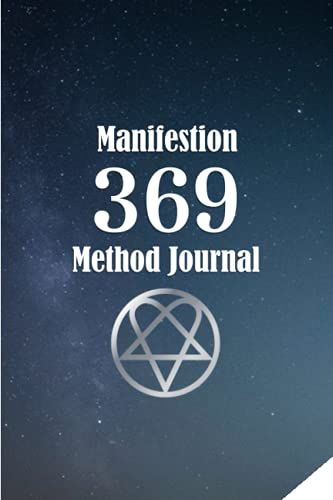 369 Manifestation Method Journal: Manifestation Workbook Low Method For Women And Men (Project Notebook) | 6" X 9" | 120 Pages