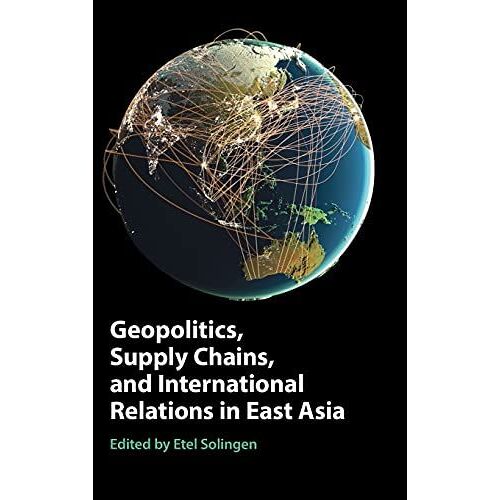 Geopolitics, Supply Chains, And International Relations In East Asia