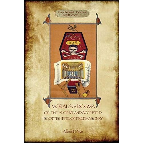 Morals And Dogma Of The Ancient And Accepted Scottish Rite Of Freemasonry