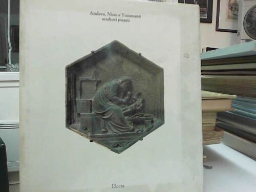 Andrea, Nino E Tommaso, Scultori Pisani: [Catalogo Della Mostra A Pisa, 1983]