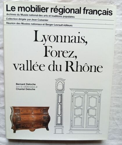Bernard Deloche, Le Mobilier Régional Français : Lyonnais, Forez, Vallée Du Rhône, Réunion Des Musées Nationaux / Berger-Levrault Éditeurs, 1982