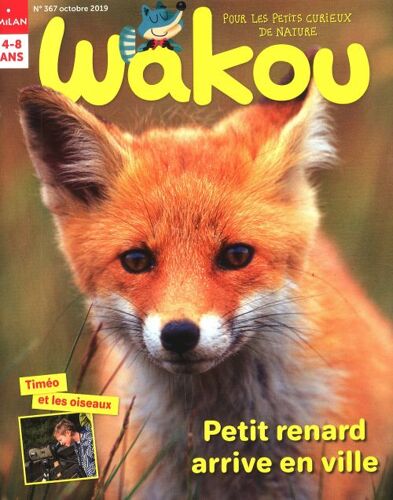 Wakou, Pour Les Petits Curieux De Nature, N° 367 D'octobre 2019: Petit Renard Arrive En Ville; Timéo Et Les Oiseaux; Format Moyen De 36 Pages.
