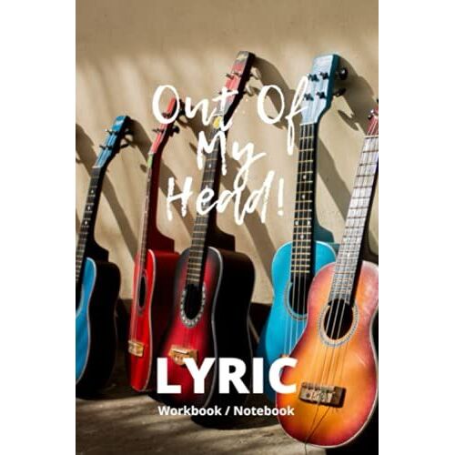 Out Of My Head Lyric Workbook Notebook 6x9: 6 X 9 Ukuleles Leaning On Wall Cover Song Structures Blank Lined Pages Index Music Journal Songwriting