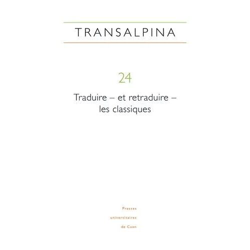 Transalpina, N 24/2021 - Traduire - Et Retraduire - Les Classiques