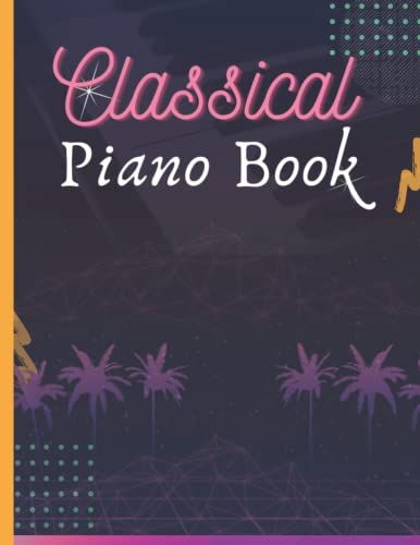 Classical Piano Book: Manuscript Paper, Composition Notebooks Beginners For Music Lessons, Blank Sheet Music Notebook, 120 Pages