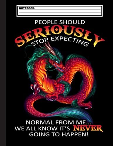 People Should Seriously Stop Expecting Normal From Me We All Know Its Never Going To Happen Notebook: Smart Dragon Lined Notebook (Composition Book Journal) (8.5 X 11 Inches) - 120 Pages
