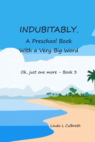 Indubitably, A Preschool Book With A Very Big Word: Ok, Just One More - Book 3