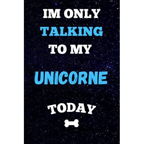 Im Only Talking To My Unicorn Today: Lined Notebook Journal, Organizer, Diary, Composition Notebook Gifts For Dogs Lovers And Cats Lovers Pets Lovers ... Or Back To School Halloween Great Gift
