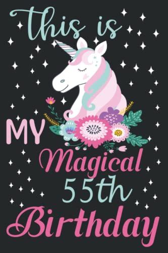 Unicorns Gifts For Women : This Is My Magical 55th Birthday: Funny & Lovely Birthday Gift For Unicorn Lovers, Gifts For 55 Year Old Wife Sisters ... Occasion (Birthday, Christmas, Anniversary)