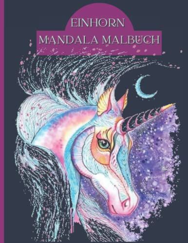 Mandala Malbuch Magische Einhörner: Malbuch Mit Tier-Mandalas Zum Ausmalen Für Kinder Ab 10 Jahren. Mandala Malbuch Für ... Konzentration, Kreativität Und Entspannung