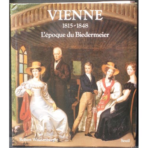 Robert Waissenberger Vienne 1815-1848 L'époque Du Biedermeier Seuil Ex
