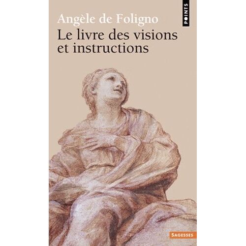 Le Livre Des Visions Et Instructions De La Bienheureuse Angèle De Foligno