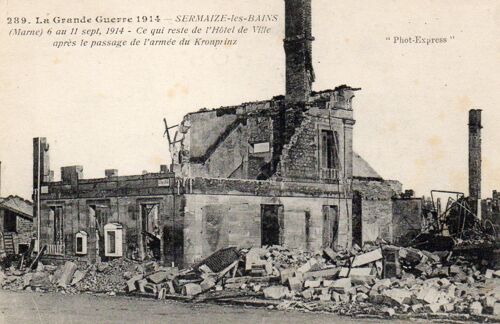 Carte Postale Ancienne  - 289 - La Grande Guerre 1914 - Sermaize Les Bains (Marne) 6 Au 11 Sept. 1914. Ce Qui Reste De L'hôtel De Ville Après Le Passage De L'armée Du Kronprinz