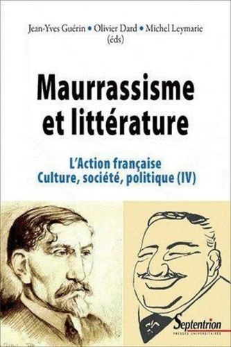 L'action Française, Culture, Société, Politique - Tome 4, Maurrassisme Et Littérature