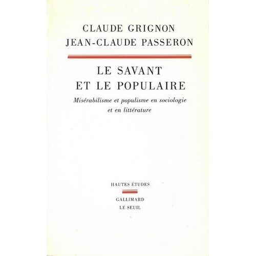 Le Savant Et Le Populaire - Misérabilisme Et Populisme En Sociologie Et En Littérature