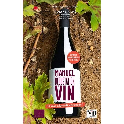 Manuel De Dégustation Du Vin - Et Si On Dégustait Autrement ?