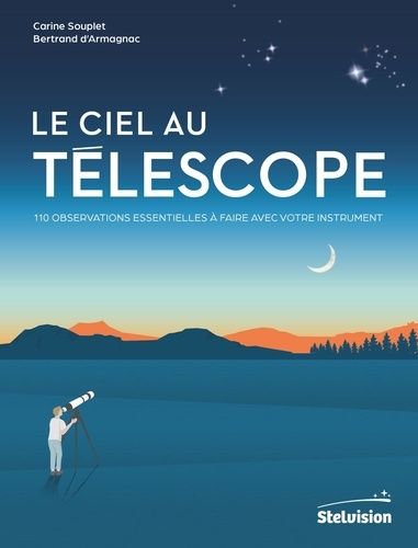Le Ciel Au Télescope - 110 Observations Essentielles À Faire Avec Votre Instrument