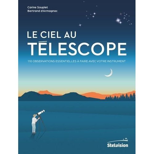 Le Ciel Au Télescope - 110 Observations Essentielles À Faire Avec Votre Instrument