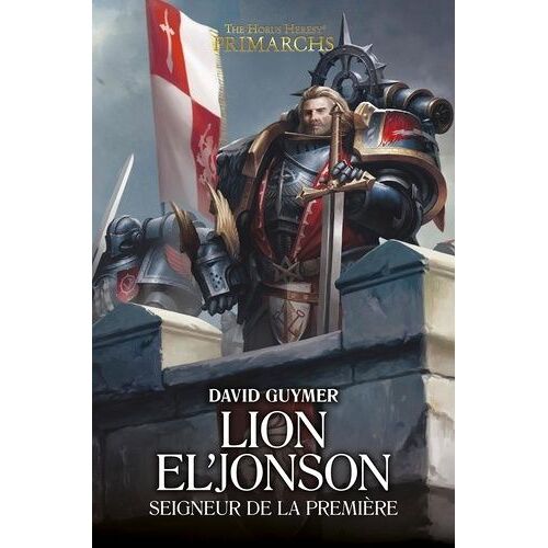 The Horus Heresy Primarchs - Lion El'jonson - Seigneur De La Première