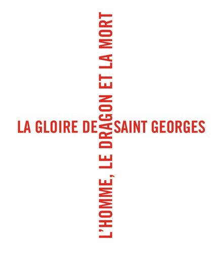 La Gloire De Saint Georges - L'homme, Le Dragon Et La Mort