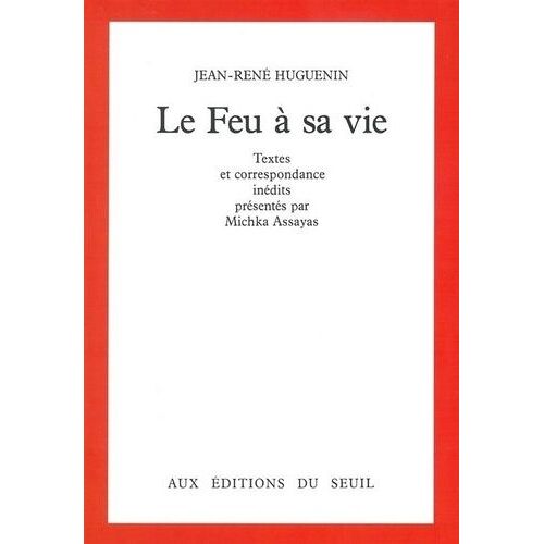 Le Feu À Sa Vie - Textes Et Correspondance Inédits