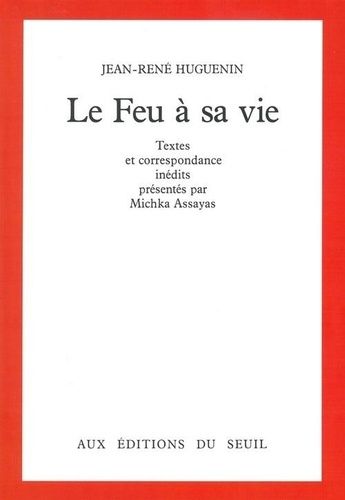 Le Feu À Sa Vie - Textes Et Correspondance Inédits