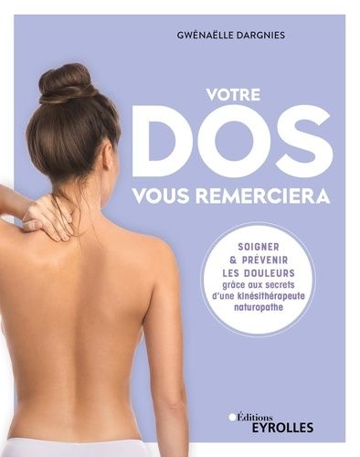 Votre Dos Vous Remerciera - Soigner & Prévenir Les Douleurs Grâce Aux Secrets D'une Kinésithérapeute Naturopathe