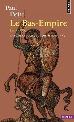 Histoire Generale De L'empire Romain - Tome 3, Le Bas-Empire (284-395)