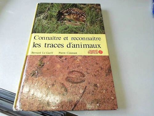 Bernard Le Garff, Pierre Constant Connaître Et Reconnaître Les Traces D'animaux