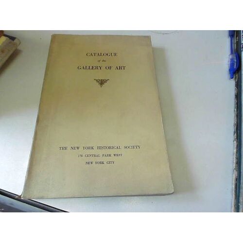 Catalogue Of The Museum And Gallery Of Art Of The New York Historical Society