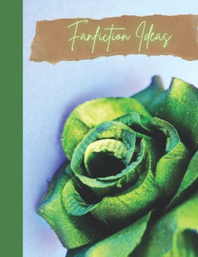Fanfiction Ideas Notebook: Creative Green Rose Blank Lined Page Paper Notebook For Fanfic And Writing