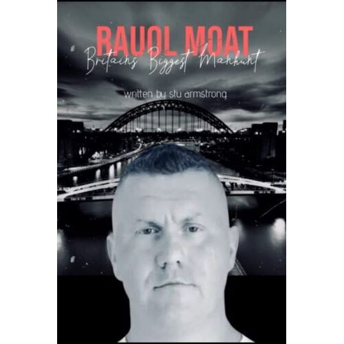 Raoul Moat: Britains Biggest Police Manhunt