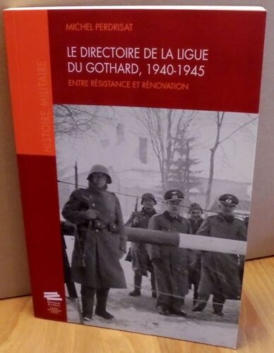 Le Directoire De La Ligue Du Gothard, 1940-1945 - Entre Résistance Et Rénovation
