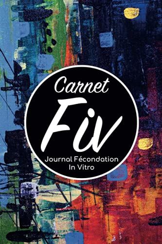 Carnet Fiv - Journal Fécondation In Vitro: Carnet Pma/Cahier Procréation Médicalement Assistée/Kit Survie Pma/Livre De Suivi Fiv À Remplir Avec ... Femme Maman Papa/Notes À Compléter Fivete Gpa