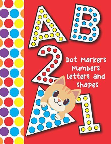 Dot Markers Numbers Letters And Shapes: Easy Guided Big Dots That Perfectly Fit The Dot Markers - Designed For Toddler