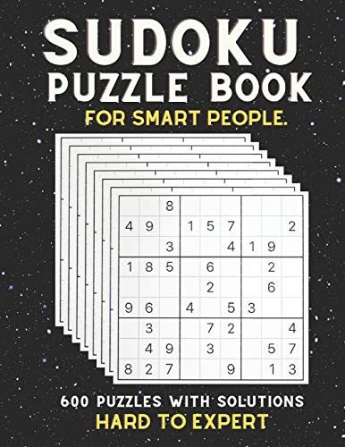 Sudoku Puzzle Book For Smart People: Hard To Expert Sudoku Book, For Seniors, Adults And Smart Kids, 600 Puzzles With Solutions, ( Hard, Difficult, Insane )