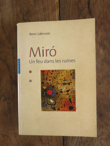 Miro, Un Feu Dans Les Ruines De Rémi Labrusse. Hazan. 2004