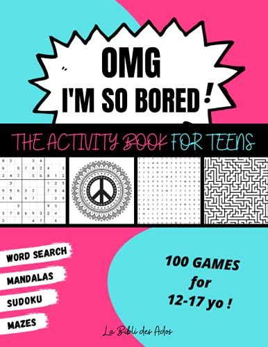 Omg I'm So Bored ! The Activity Book For Teens: 100 Games For 12-17 Years Old | Sudoku - Word Search - Mazes - Mandalas | Hours Of Fun For Boys & Girls