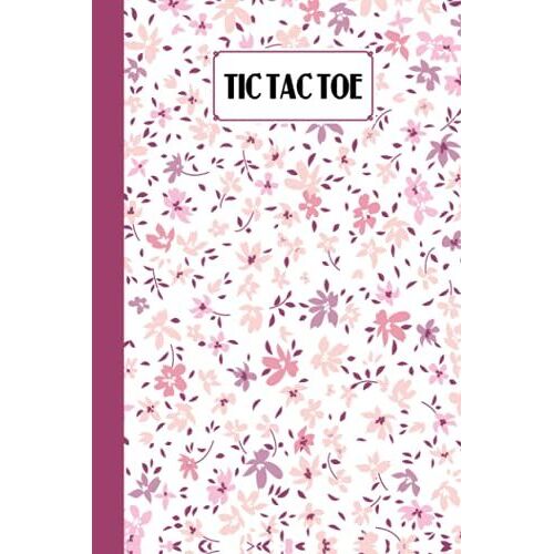 Tic Tac Toe: Flowers Tic Tac Toe, Games Fun Activities For Kids / Paper & Pencil Workbook For Games, Smart Gifts For Family, 100 Pages, Size 6" X 9" By Heike Schneider