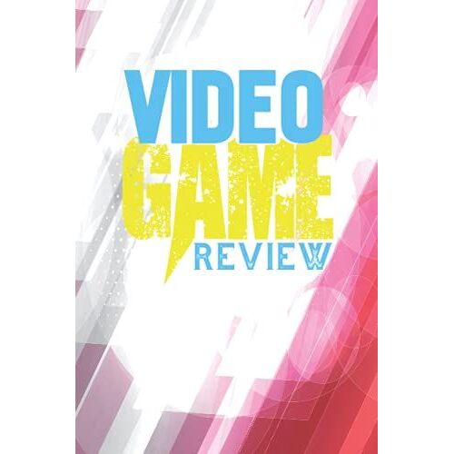 Video Game Review: Video Game Review Logbook For You - Record Your Reviews Of Your Video Games - Log Reviews Of Your Video Games, Streaming And The Gamer Life, Video Game Critic Notebook