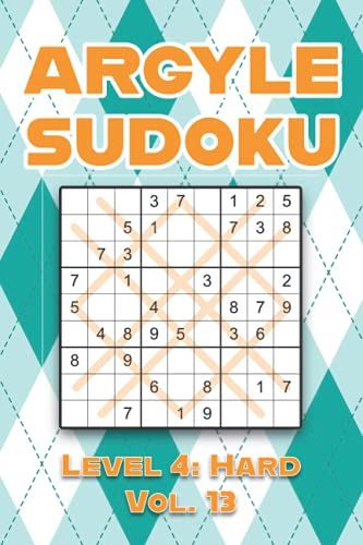 Argyle Sudoku Level 4: Hard Vol. 13: Play Argyle Sudoku 9x9 Nine Numbers Grid With Solutions Hard Level Volumes 1-40 Sudoku Cross Sums Variation ... Challenge For All Ages Kids To Adults