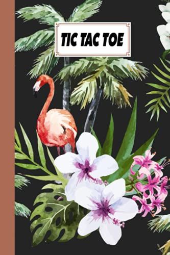 Tic Tac Toe: Games Fun Activities For Kids / Paper & Pencil Workbook For Games, Smart Gifts For Family | Flower Cover By Eckhard Ahrens