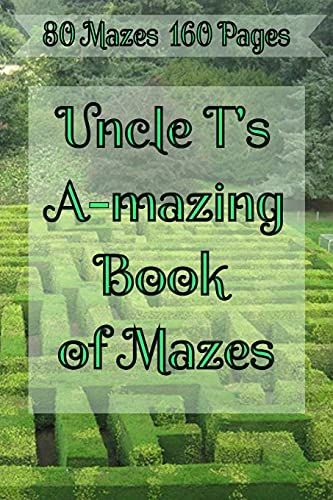 Uncle T's A-Mazing Book Of Mazes!: Puzzle Maze Collection
