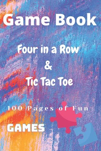 Game Book - Four In A Row & Tic Tac Toe: 100 Pages Of Fun